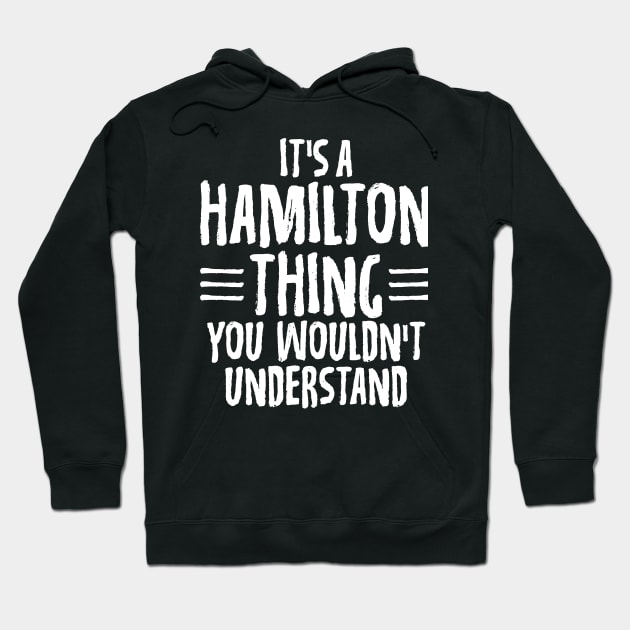 Funny It's A Hamilton Thing, You Wouldn't Understand Hoodie by theperfectpresents